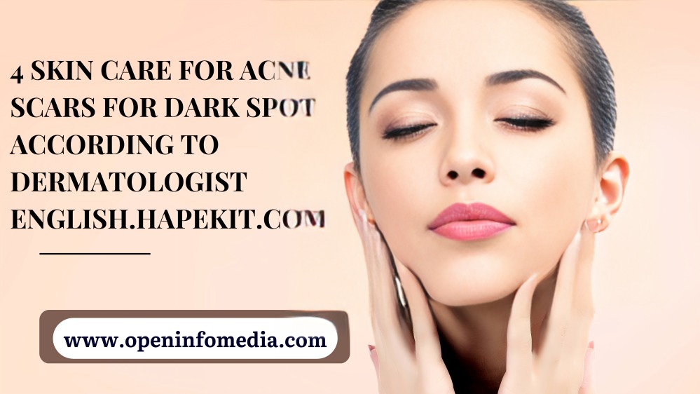 4 skin care for acne scars for dark spot according to dermatologist english.hapekit.com